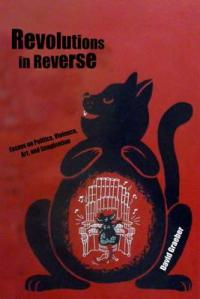 Revolutions in Reverse- Essays on Politics, Violence, Art, and Imagination