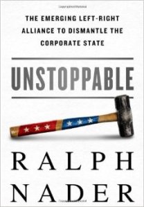 Unstoppable- The Emerging Left-Right Alliance to Dismantle the Corporate State